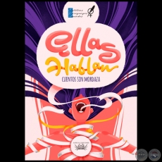 ELLAS HABLAN  Cuentos sin Mordaza - Versión Digital - Autoras: ESCRITORAS PARAGUAYAS ASOCIADAS - Año 2018